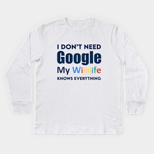 I Don't Need Google. Kids Long Sleeve T-Shirt